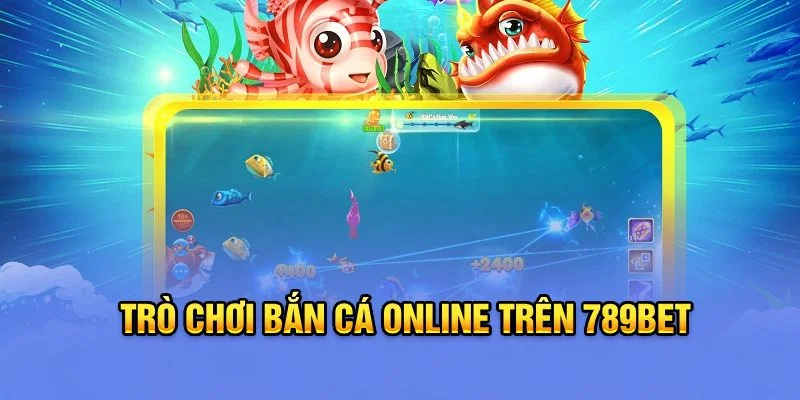 Cách chơi trò chơi bắn cá online trên 789Bet Cách chơi trò chơi bắn cá online trên 789Bet