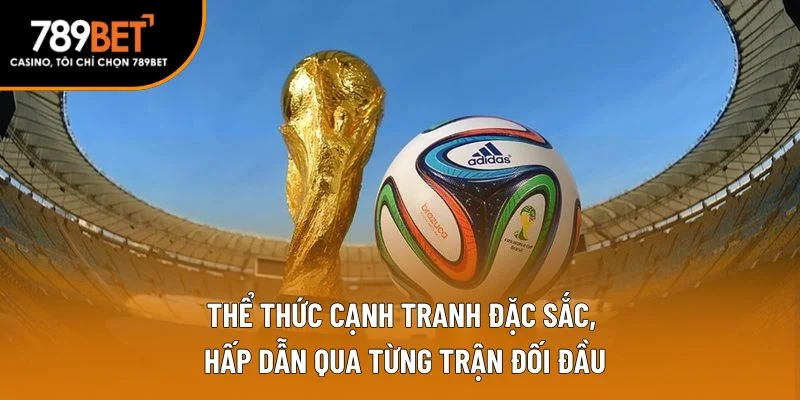 Thể thức cạnh tranh đặc sắc, hấp dẫn qua từng trận đối đầu Thể thức cạnh tranh đặc sắc, hấp dẫn qua từng trận đối đầu
