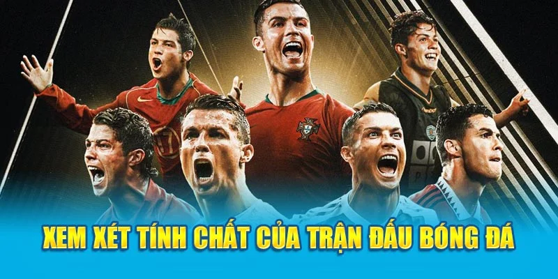 Xem xét tính chất của trận đấu bóng đá Xem xét tính chất của trận đấu bóng đá