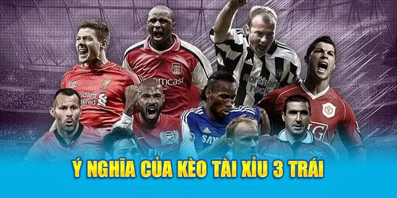 Ý nghĩa của kèo tài xỉu 3 trái Ý nghĩa của kèo tài xỉu 3 trái
