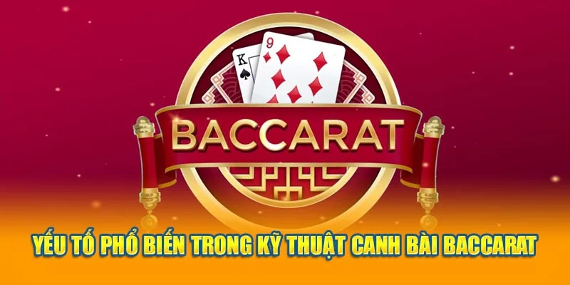 Yếu tố phổ biến trong kỹ thuật canh bài Baccarat Yếu tố phổ biến trong kỹ thuật canh bài Baccarat